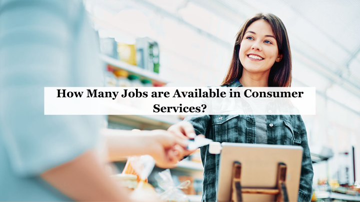 How Many Jobs Are Available in the Consumer Services Sector?